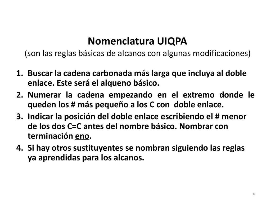 Nomenclatura UIQPA (son las reglas básicas de alcanos con algunas modificaciones)