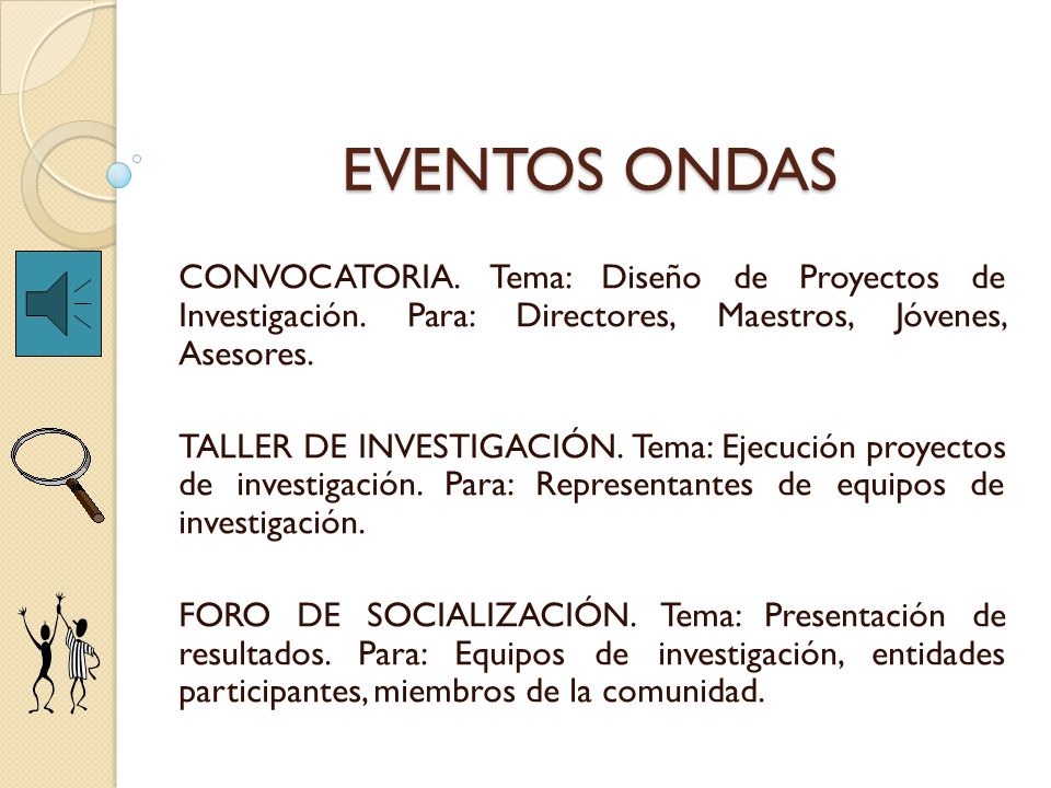 EVENTOS ONDAS CONVOCATORIA. Tema: Diseño de Proyectos de Investigación. Para: Directores, Maestros, Jóvenes, Asesores.