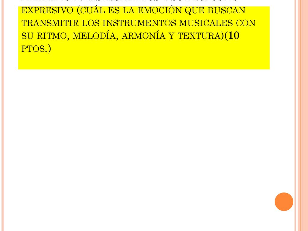 Identificar instrumentos y su propósito expresivo (cuál es la emoción que buscan transmitir los instrumentos musicales con su ritmo, melodía, armonía y textura)(10 ptos.)