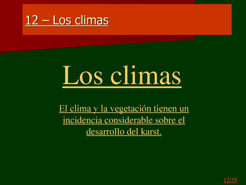 12 – Los climas Los climas. El clima y la vegetación tienen un incidencia considerable sobre el desarrollo del karst.
