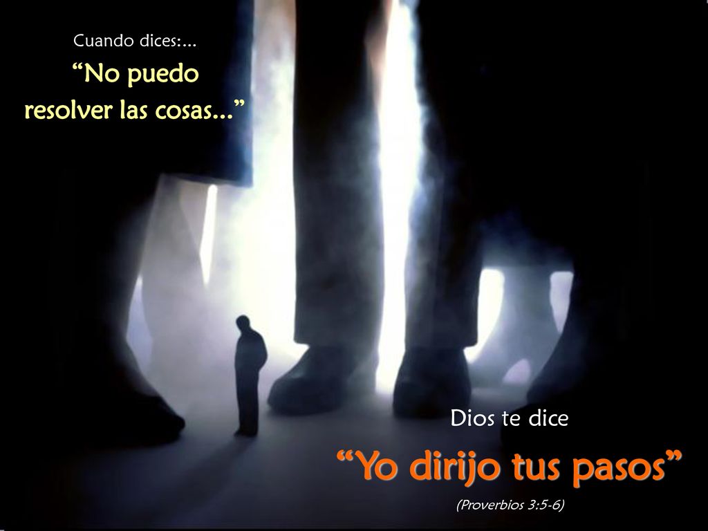 Yo dirijo tus pasos No puedo resolver las cosas... Dios te dice