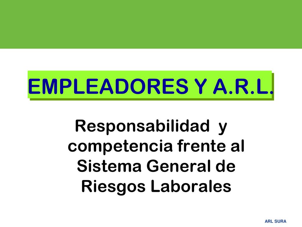 EMPLEADORES Y A.R.L. Responsabilidad y competencia frente al Sistema General de Riesgos Laborales.
