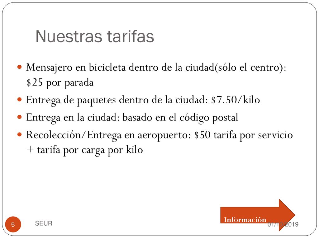 Nuestras tarifas Mensajero en bicicleta dentro de la ciudad(sólo el centro): $25 por parada. Entrega de paquetes dentro de la ciudad: $7.50/kilo.