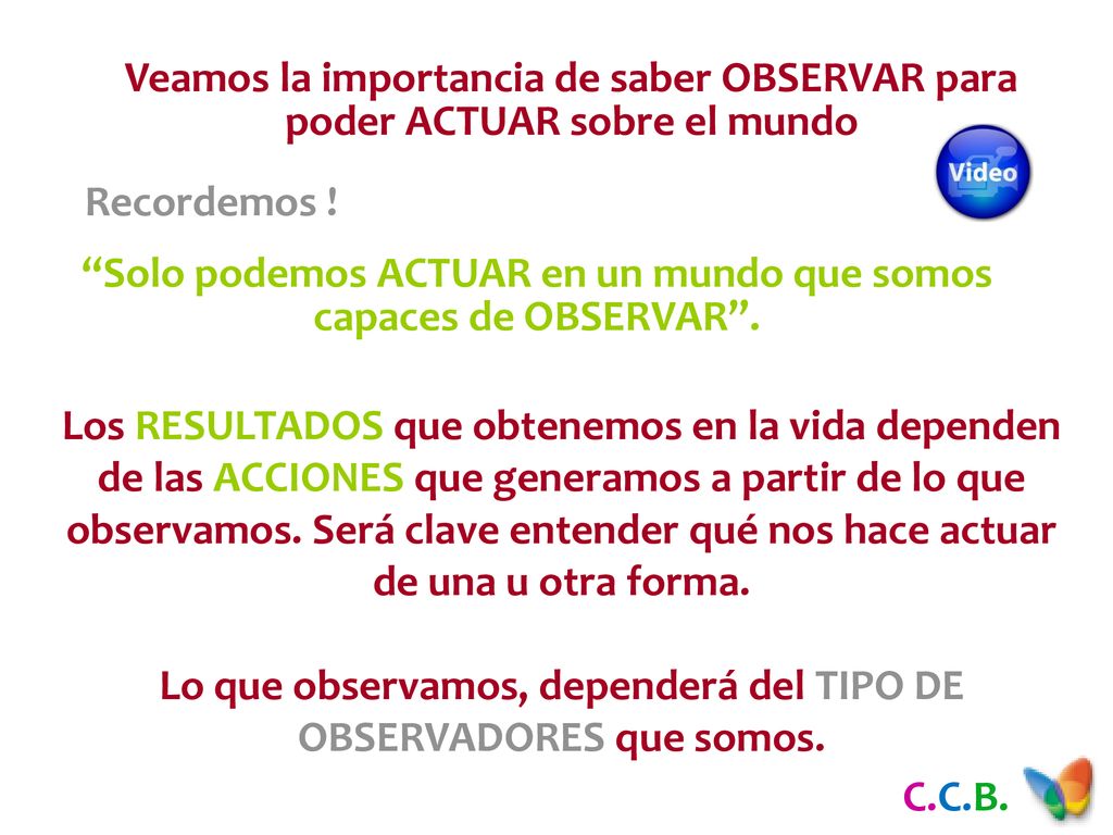 Solo podemos ACTUAR en un mundo que somos capaces de OBSERVAR .