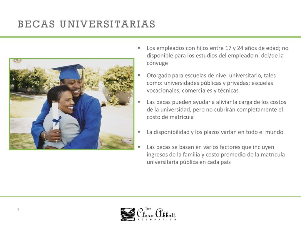 BECAS UNIVERSITARIAS Los empleados con hijos entre 17 y 24 años de edad; no disponible para los estudios del empleado ni del/de la cónyuge.