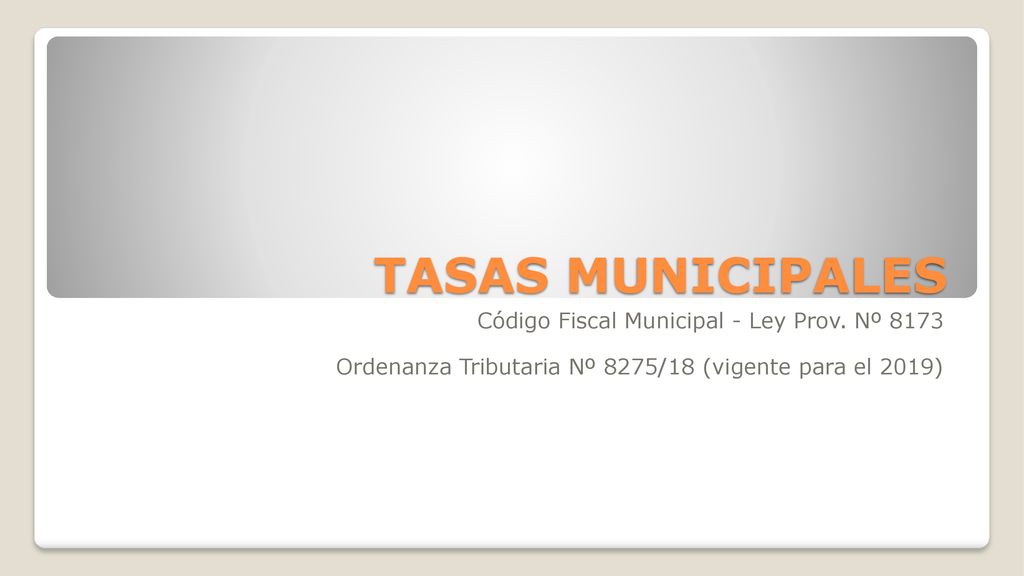 TASAS MUNICIPALES Código Fiscal Municipal - Ley Prov. Nº 8173