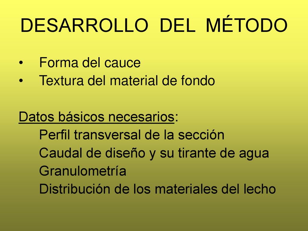 DESARROLLO DEL MÉTODO Forma del cauce Textura del material de fondo