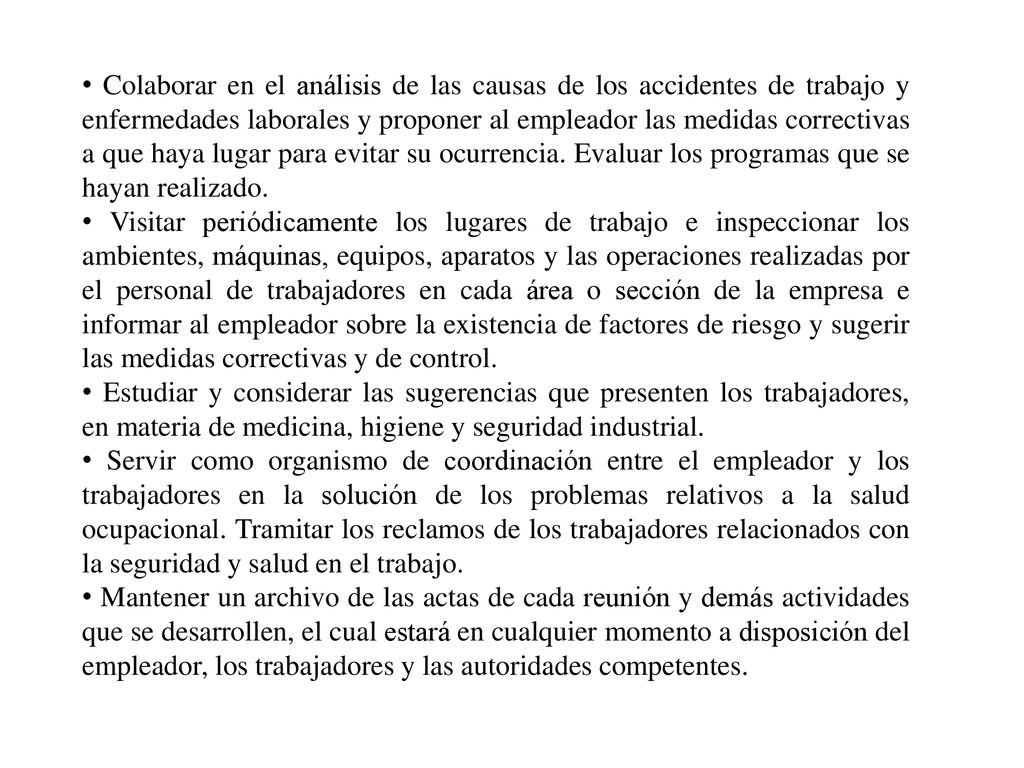 Colaborar en el análisis de las causas de los accidentes de trabajo y enfermedades laborales y proponer al empleador las medidas correctivas a que haya lugar para evitar su ocurrencia. Evaluar los programas que se hayan realizado.