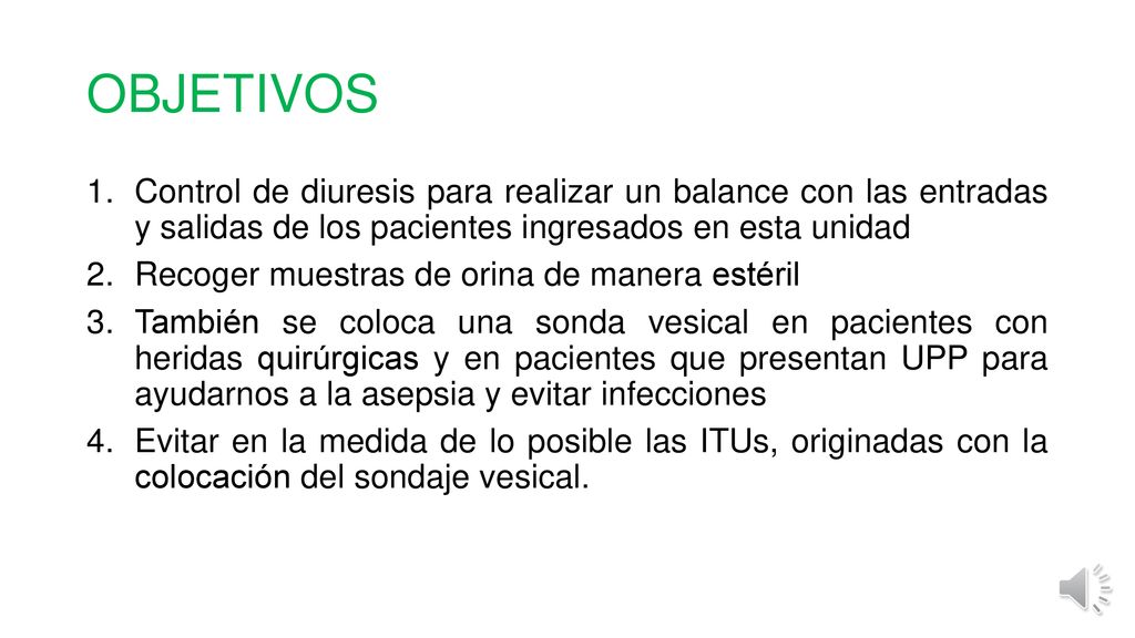 OBJETIVOS Control de diuresis para realizar un balance con las entradas y salidas de los pacientes ingresados en esta unidad.