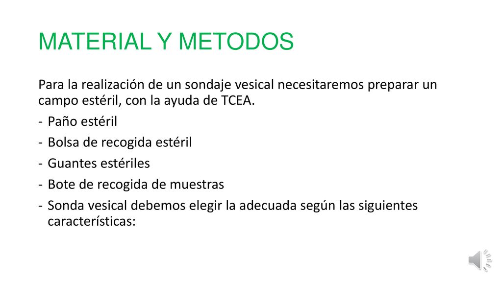 MATERIAL Y METODOS Para la realización de un sondaje vesical necesitaremos preparar un campo estéril, con la ayuda de TCEA.