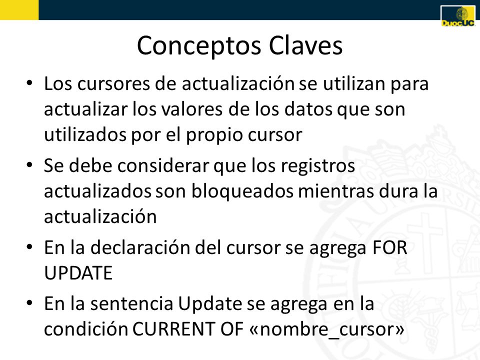 Conceptos Claves Los cursores de actualización se utilizan para actualizar los valores de los datos que son utilizados por el propio cursor.