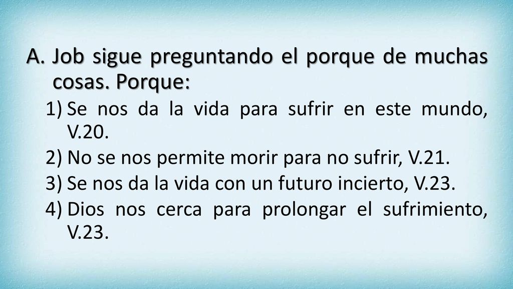 Job sigue preguntando el porque de muchas cosas. Porque: