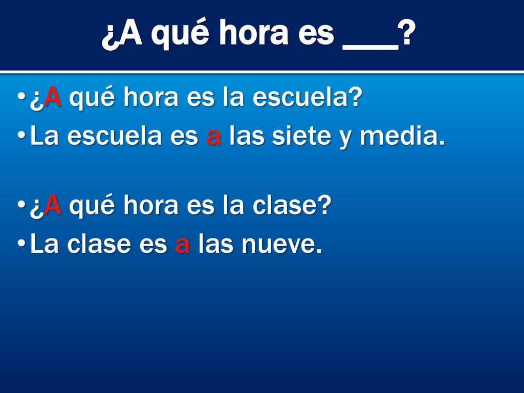 ¿A qué hora es ___ ¿A qué hora es la escuela