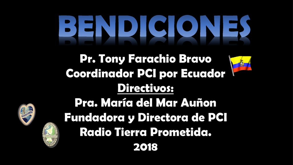 BENDICIONES Pr. Tony Farachio Bravo Coordinador PCI por Ecuador