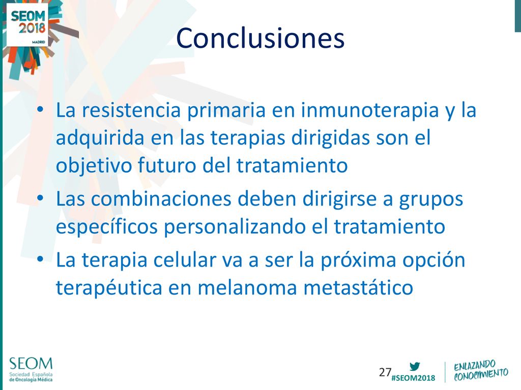 Conclusiones La resistencia primaria en inmunoterapia y la adquirida en las terapias dirigidas son el objetivo futuro del tratamiento.