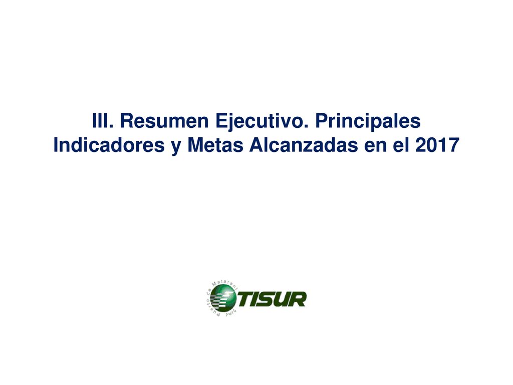 III. Resumen Ejecutivo. Principales Indicadores y Metas Alcanzadas en el 2017