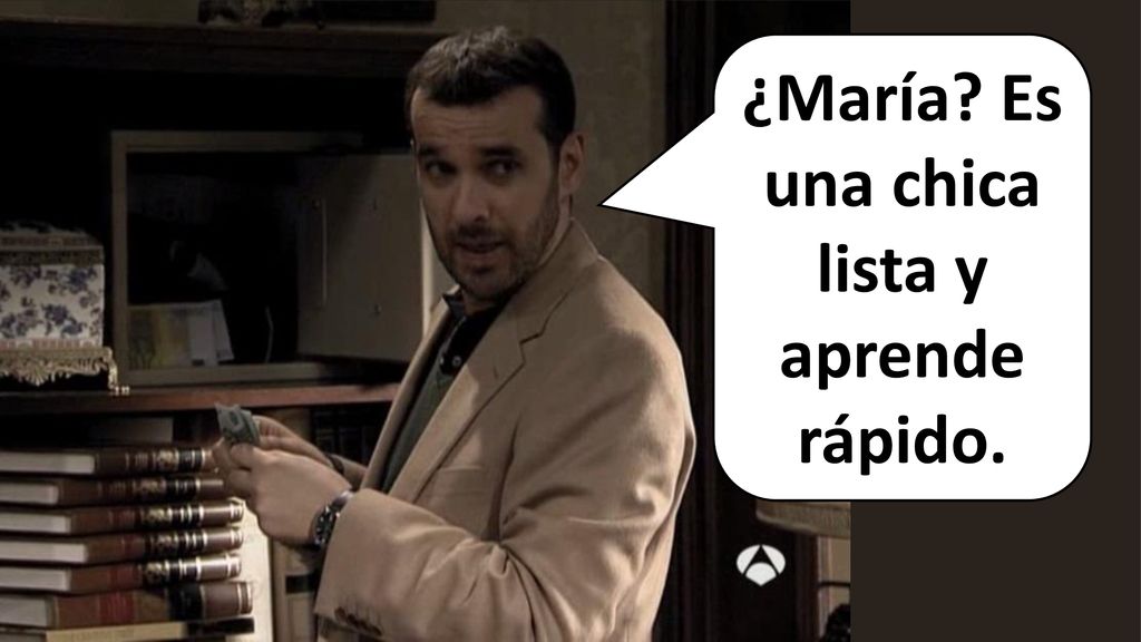 ¿María Es una chica lista y aprende rápido.