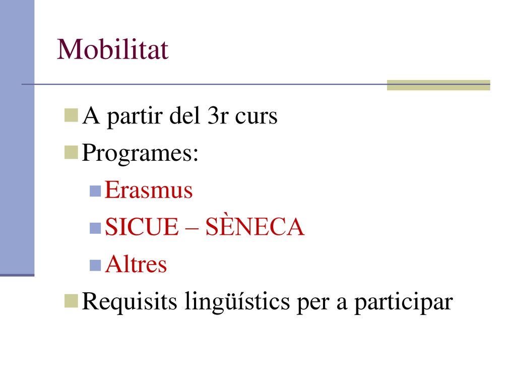 Mobilitat A partir del 3r curs Programes: Erasmus SICUE – SÈNECA
