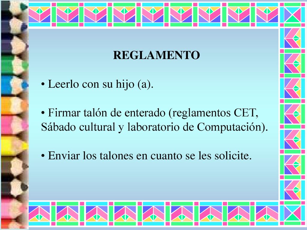 REGLAMENTO Leerlo con su hijo (a). Firmar talón de enterado (reglamentos CET, Sábado cultural y laboratorio de Computación).