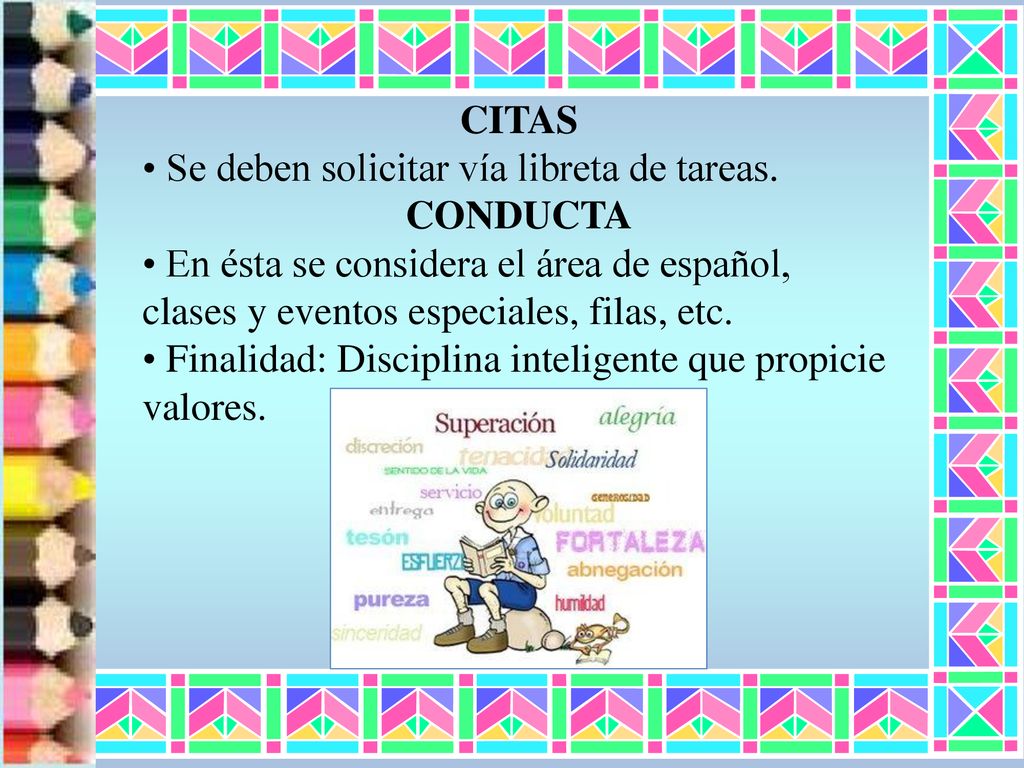 CITAS Se deben solicitar vía libreta de tareas. CONDUCTA. En ésta se considera el área de español, clases y eventos especiales, filas, etc.