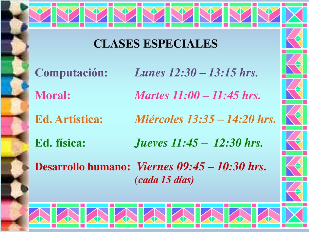 Computación: Lunes 12:30 – 13:15 hrs. Moral: Martes 11:00 – 11:45 hrs.