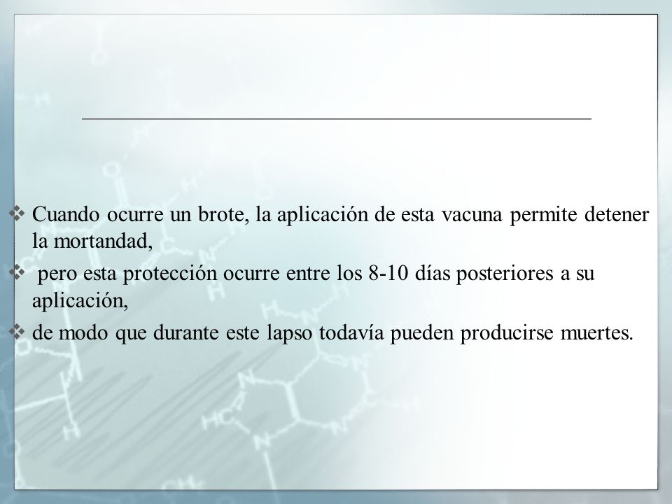 Cuando ocurre un brote, la aplicación de esta vacuna permite detener la mortandad,