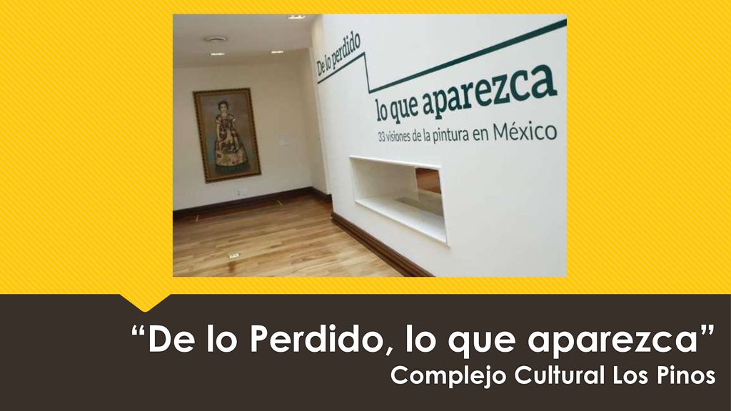 De lo Perdido, lo que aparezca Complejo Cultural Los Pinos