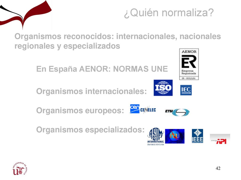 ¿Quién normaliza Organismos reconocidos: internacionales, nacionales regionales y especializados. En España AENOR: NORMAS UNE.
