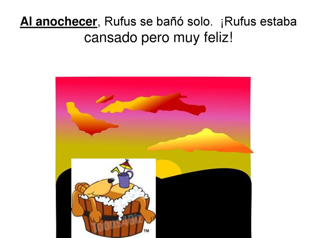 Al anochecer, Rufus se bañó solo. ¡Rufus estaba cansado pero muy feliz!