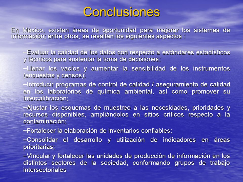 Conclusiones En México, existen áreas de oportunidad para mejorar los sistemas de información; entre otros, se resaltan los siguientes aspectos :