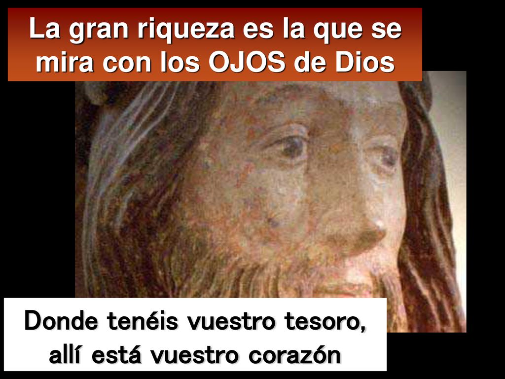 La gran riqueza es la que se mira con los OJOS de Dios