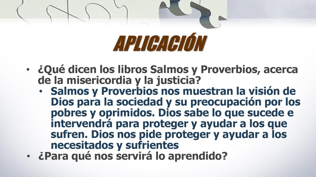 APLICACIÓN ¿Qué dicen los libros Salmos y Proverbios, acerca de la misericordia y la justicia