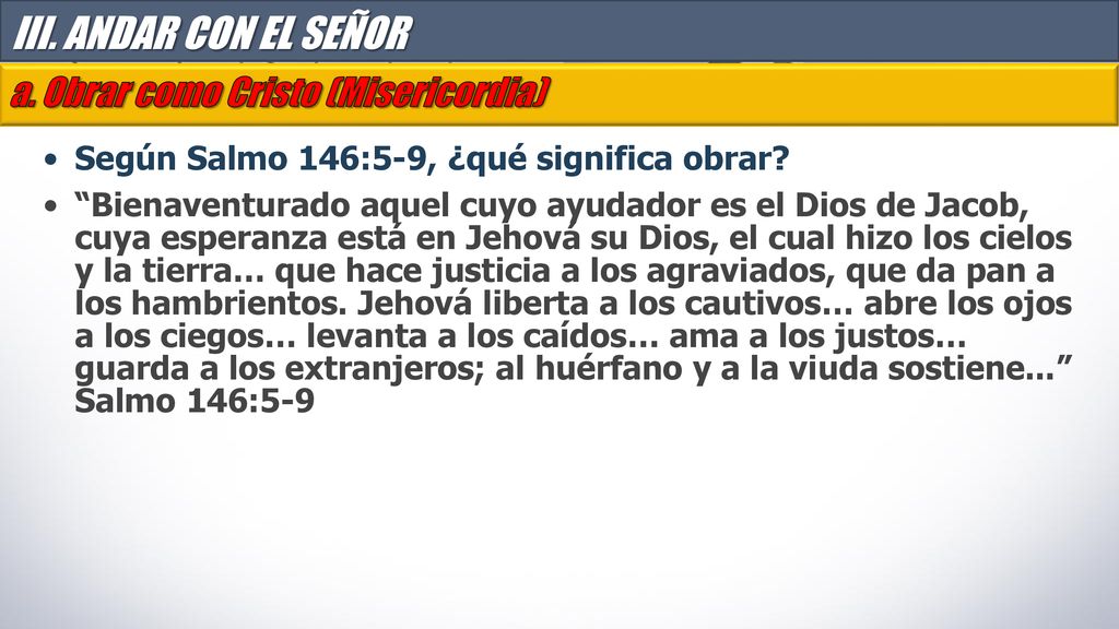 III. ANDAR CON EL SEÑOR a. Obrar como Cristo (Misericordia)