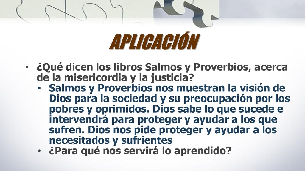 APLICACIÓN ¿Qué dicen los libros Salmos y Proverbios, acerca de la misericordia y la justicia