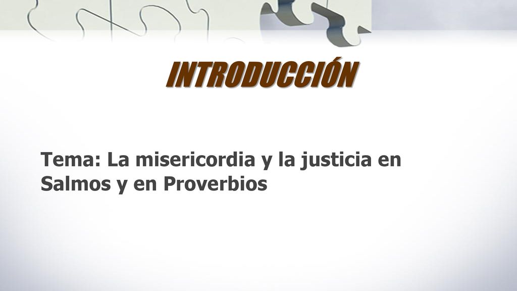 INTRODUCCIÓN Tema: La misericordia y la justicia en Salmos y en Proverbios