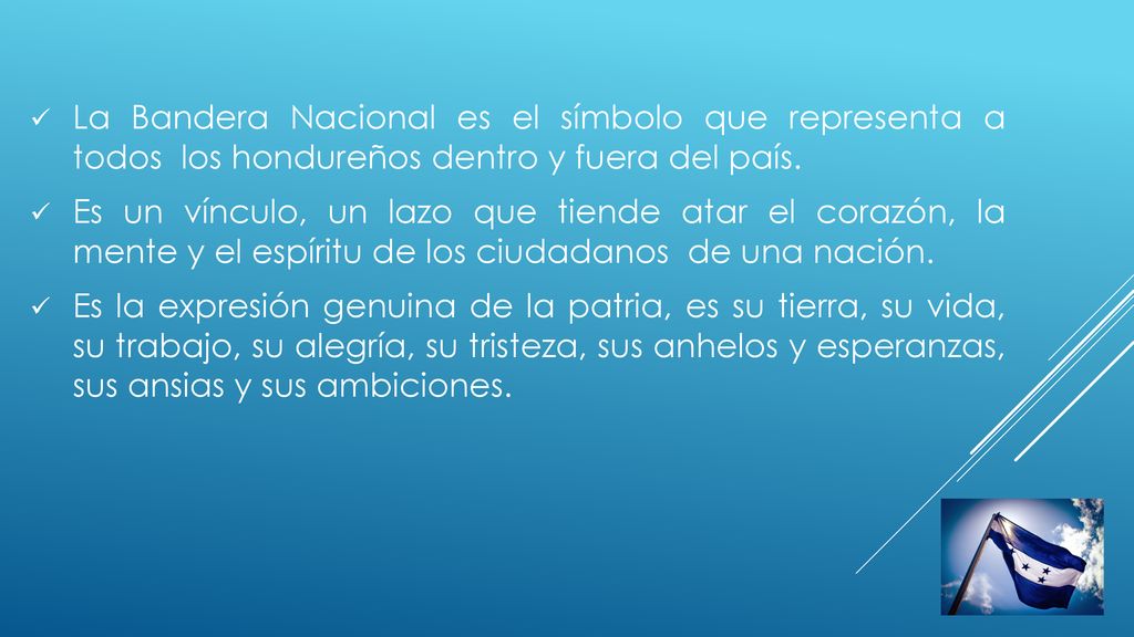 La Bandera Nacional es el símbolo que representa a todos los hondureños dentro y fuera del país.