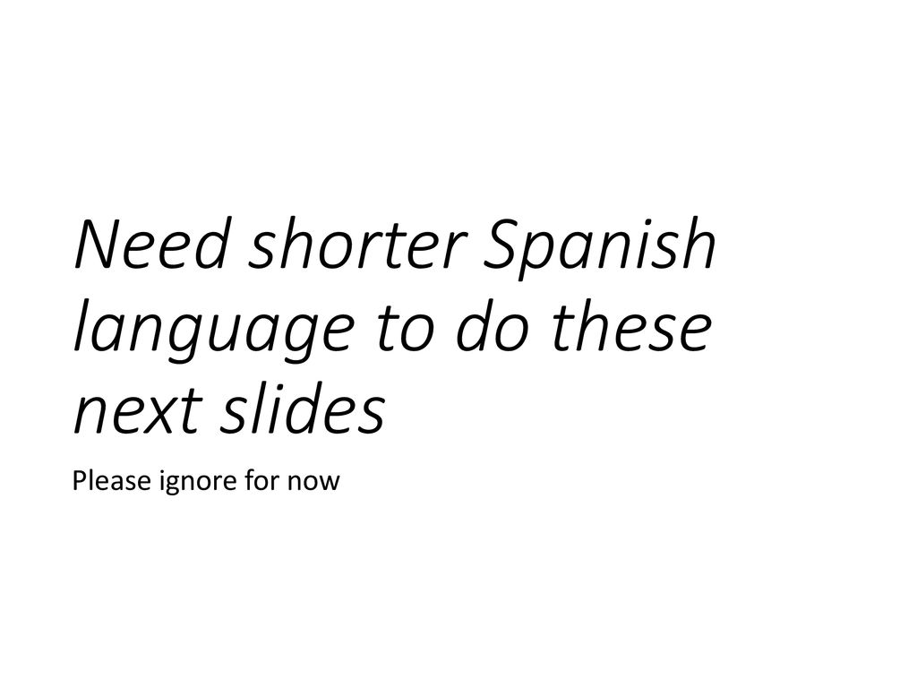 Need shorter Spanish language to do these next slides