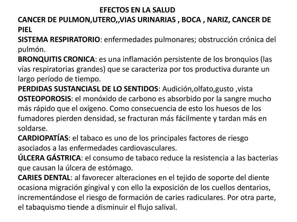 EFECTOS EN LA SALUD CANCER DE PULMON,UTERO,,VIAS URINARIAS , BOCA , NARIZ, CANCER DE PIEL SISTEMA RESPIRATORIO: enfermedades pulmonares; obstrucción crónica del pulmón.