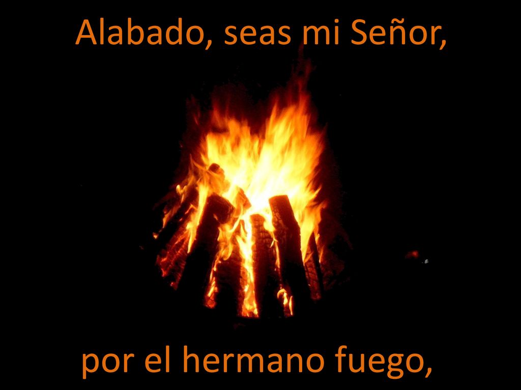 Alabado, seas mi Señor, por el hermano fuego,