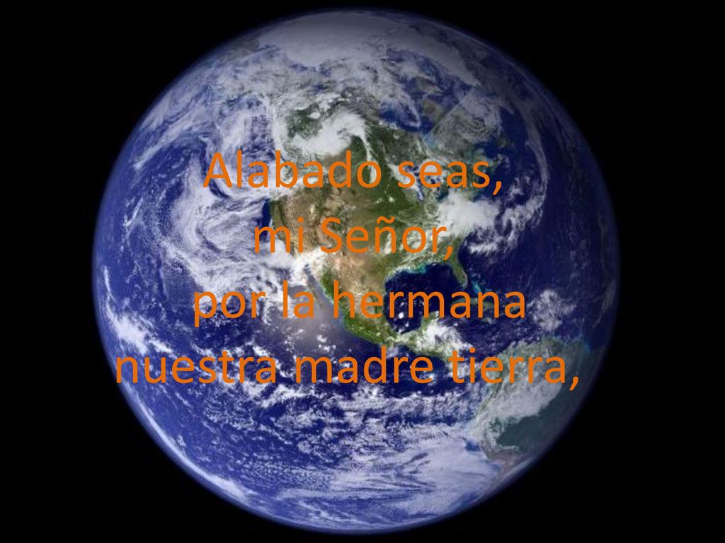 Alabado seas, mi Señor, por la hermana nuestra madre tierra,