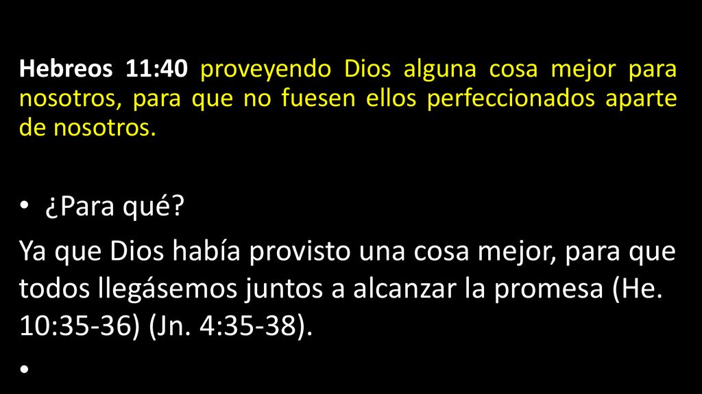 Hebreos 11:40 proveyendo Dios alguna cosa mejor para nosotros, para que no fuesen ellos perfeccionados aparte de nosotros.
