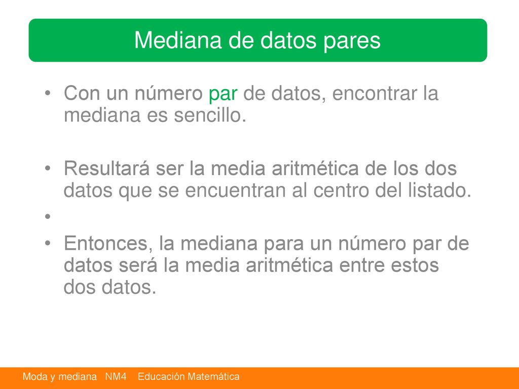 Mediana de datos pares Con un número par de datos, encontrar la mediana es sencillo.