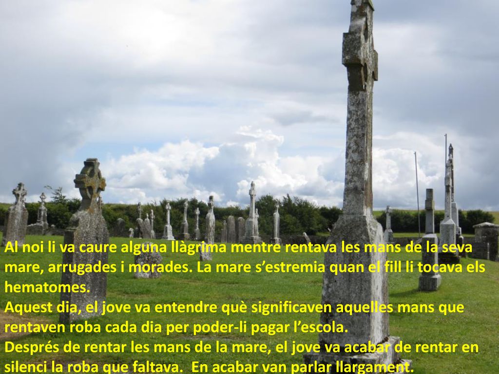 Al noi li va caure alguna llàgrima mentre rentava les mans de la seva mare, arrugades i morades. La mare s’estremia quan el fill li tocava els hematomes.