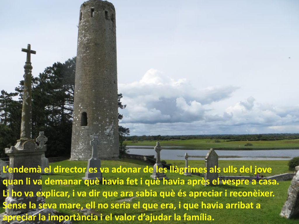 L’endemà el director es va adonar de les llàgrimes als ulls del jove quan li va demanar què havia fet i què havia après el vespre a casa.