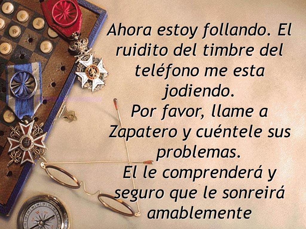 Ahora estoy follando. El ruidito del timbre del teléfono me esta jodiendo.