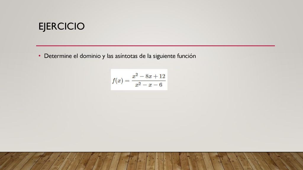 Ejercicio Determine el dominio y las asíntotas de la siguiente función