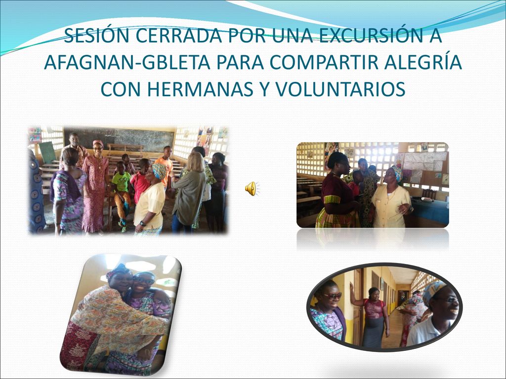 SESIÓN CERRADA POR UNA EXCURSIÓN A AFAGNAN-GBLETA PARA COMPARTIR ALEGRÍA CON HERMANAS Y VOLUNTARIOS