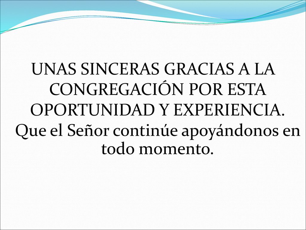 UNAS SINCERAS GRACIAS A LA CONGREGACIÓN POR ESTA OPORTUNIDAD Y EXPERIENCIA.