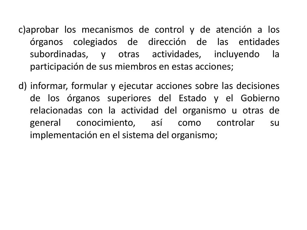 c)aprobar los mecanismos de control y de atención a los órganos colegiados de dirección de las entidades subordinadas, y otras actividades, incluyendo la participación de sus miembros en estas acciones;