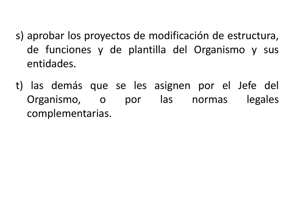 s) aprobar los proyectos de modificación de estructura, de funciones y de plantilla del Organismo y sus entidades.